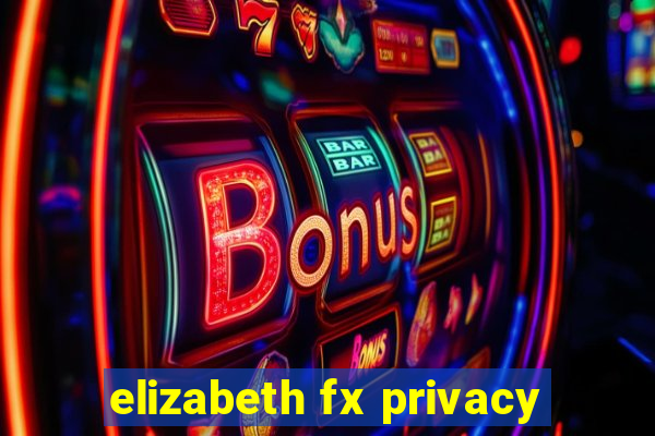 elizabeth fx privacy